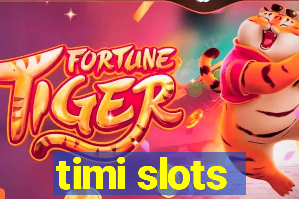 timi slots